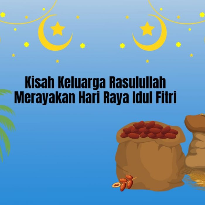 Kisah Keluarga Rasulullah Merayakan Hari Raya Idul Fitri