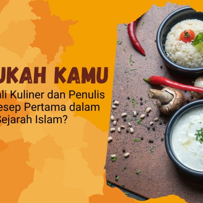 Tahukah Kamu Siapa Ahli Kuliner dan Penulis Buku Resep Pertama dalam Sejarah Islam?