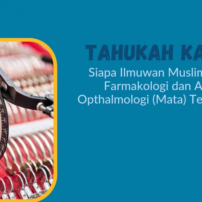 Tahukah Kamu Siapa Ilmuwan Muslim Ahli Farmakologi dan Ahli Opthalmologi (Mata) Terbesar?