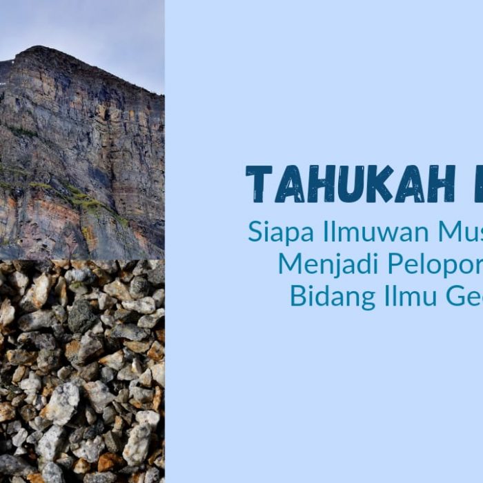 Tahukah Kamu Siapa Ilmuwan Muslim yang Menjadi Pelopor dalam Bidang Ilmu Geologi?