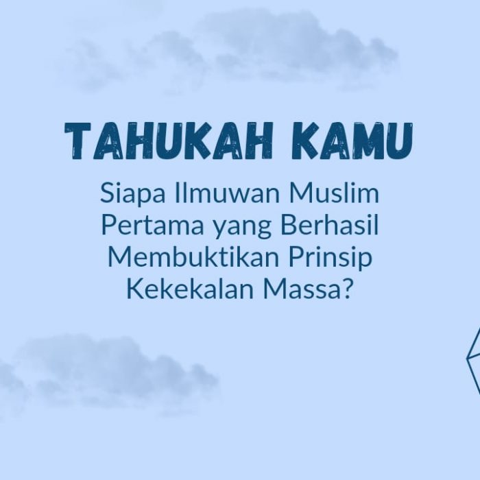 Tahukah Kamu Siapa Ilmuwan Muslim Pertama yang Berhasil Membuktikan Prinsip Kekekalan Massa?