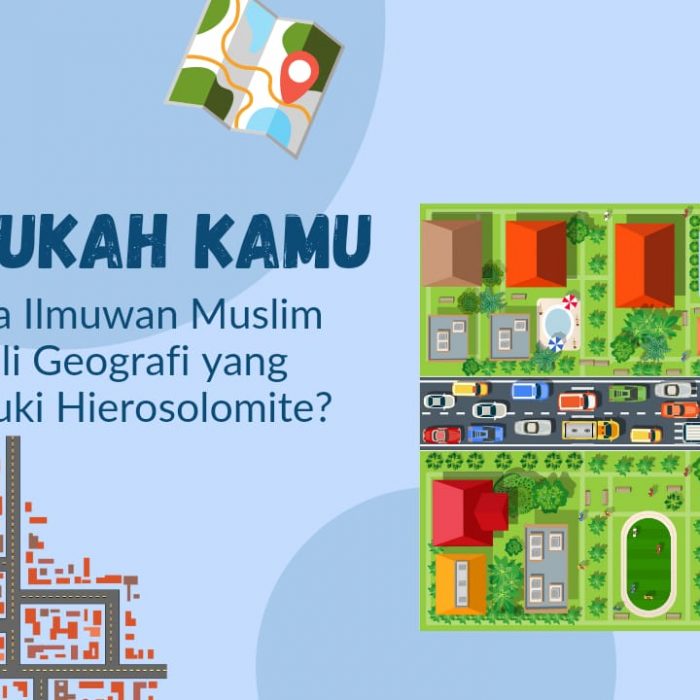Tahukah Kamu Siapa Ilmuwan Muslim Ahli Geografi yang Dijuluki Hierosolomite?