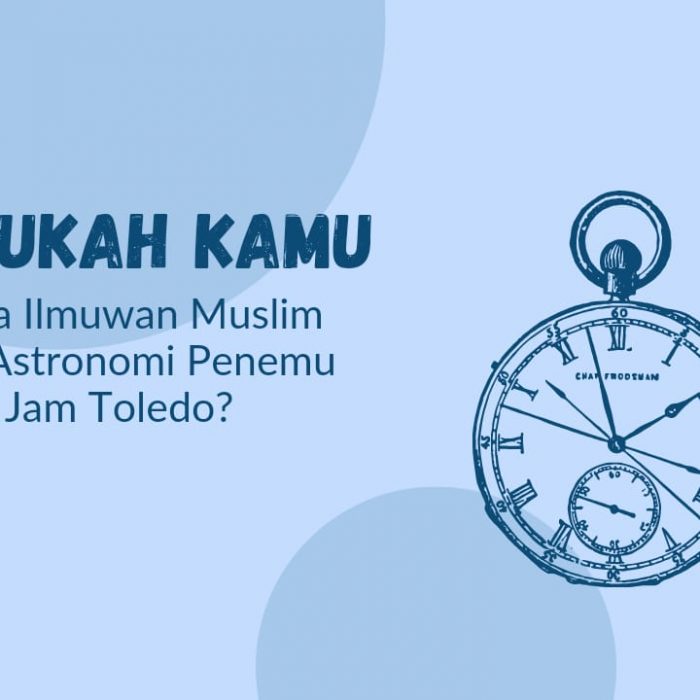 Tahukah Kamu Siapa Ilmuwan Muslim Ahli Astronomi Penemu Jam Toledo?