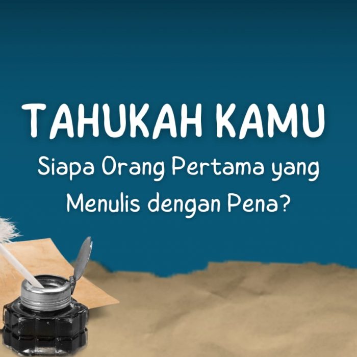 Tahukah Kamu Siapa Orang Pertama Yang  Menulis Dengan Pena??