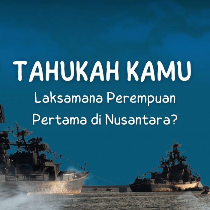 Tahukah Kamu Laksamana Perempuan Pertama di Nusantara?