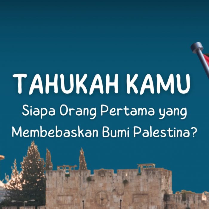 Tahukah Kamu Siapa Orang Pertama yang Membebaskan Bumi Palestina?