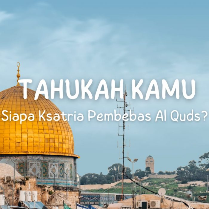 Tahukah Kamu Siapa Ksatria Pembebas Al Quds?