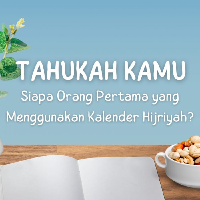 Tahukah Kamu Siapa Orang Pertama yang Menggunakan Kalender Hijriyah?
