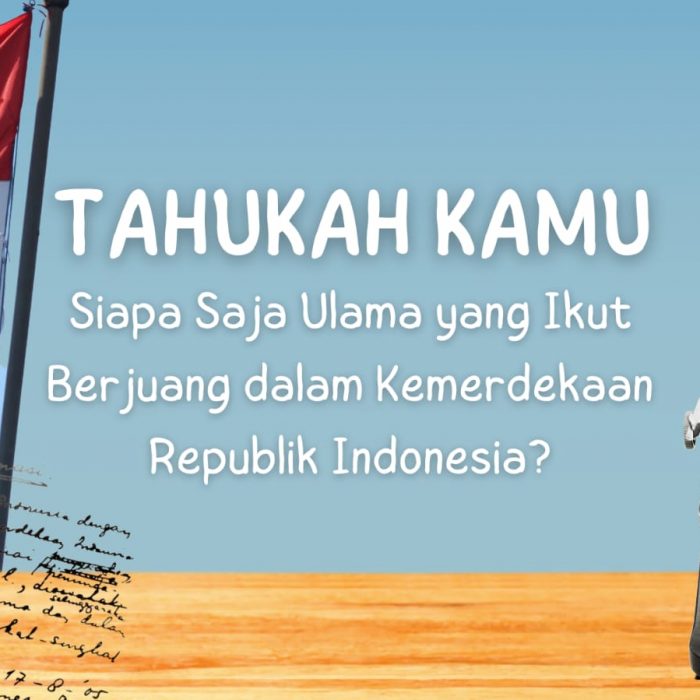Tahukah Kamu Siapa Saja Ulama yang Ikut Berjuang dalam Kemerdekaan Republik Indonesia?